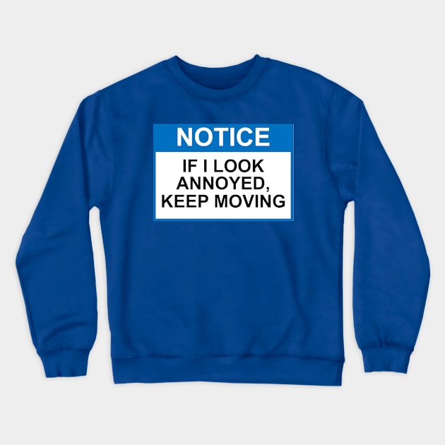 OSHA Notice Sign - If I Look Annoyed, Keep Moving Crewneck Sweatshirt by Starbase79